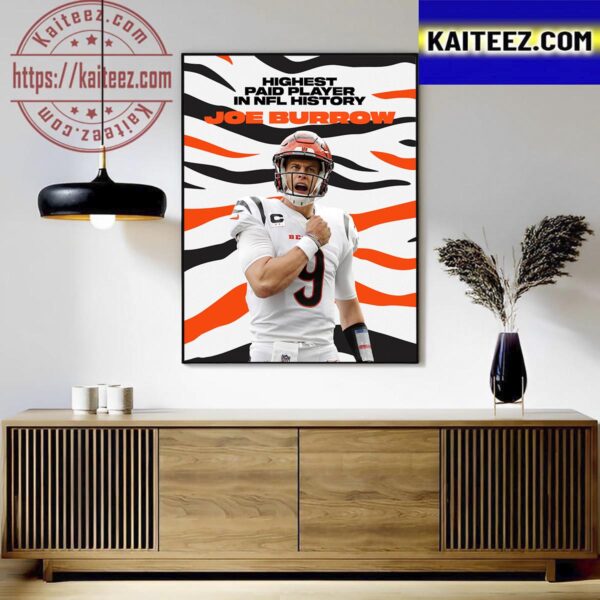 Joe Burrow Is The Highest Paid Player In NFL History Art Decor Poster Canvas