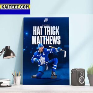 Back To Back Hat Trick For Auston Matthews Toronto Maple Leafs NHL Art Decor Poster Canvas