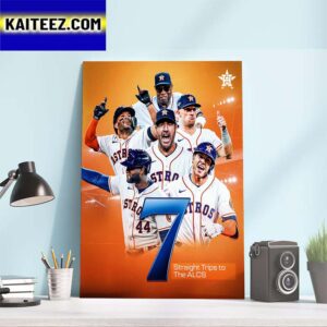 The Houston Astros Are Headed 7 Straight Trips To The ALCS 2023 MLB Postseason Art Decor Poster Canvas