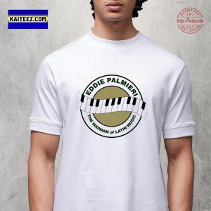 Eddie Palmieri Visionary Pianist The Madman Of Latin Music Visionary Pianist Dead At 88 On August 6th 2025 T-Shirt