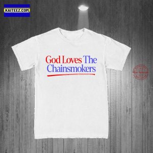 God Loves The Chainsmokers Unisex T-Shirt