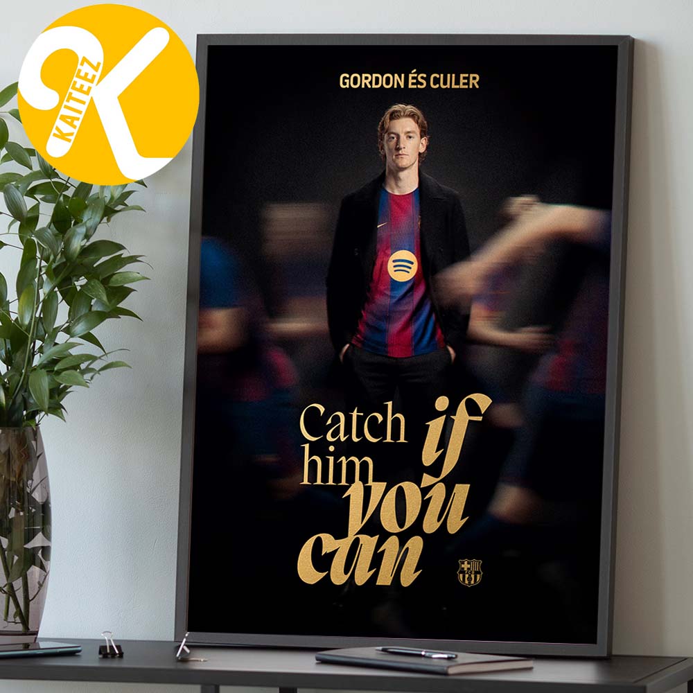 Celebrates Anthony Gordon Joins FC Barcelona Catch Him If You Can Home Decor Poster Canvas Celebrates Anthony Gordon Joins FC Barcelona Catch Him If You Can Home Decor Poster Canvas