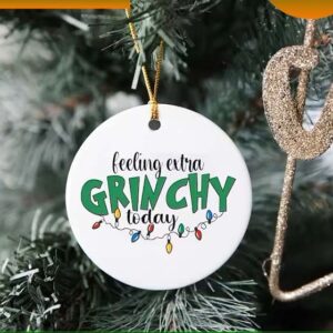 Feeling Extra Grinchy Today Grinch Christmas Ornament
