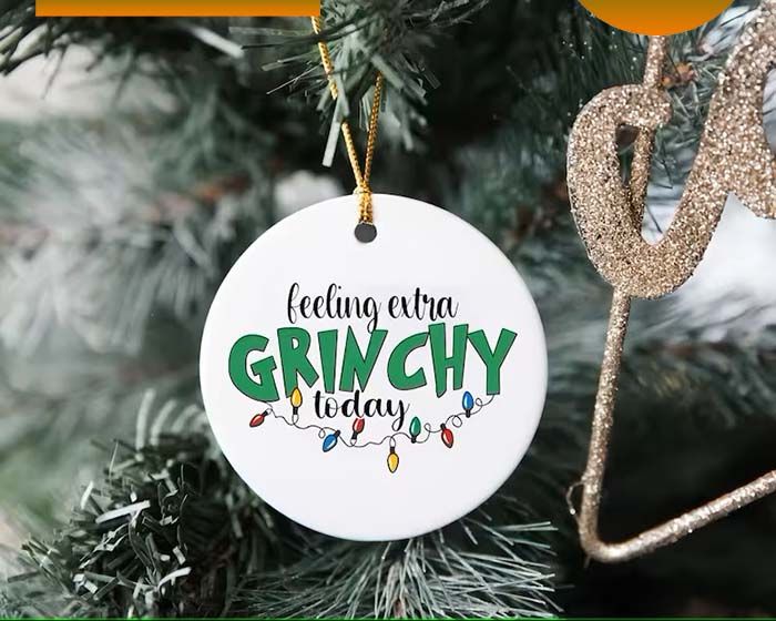 Feeling Extra Grinchy Today Grinch Christmas Ornament Feeling Extra Grinchy Today Grinch Christmas Ornament