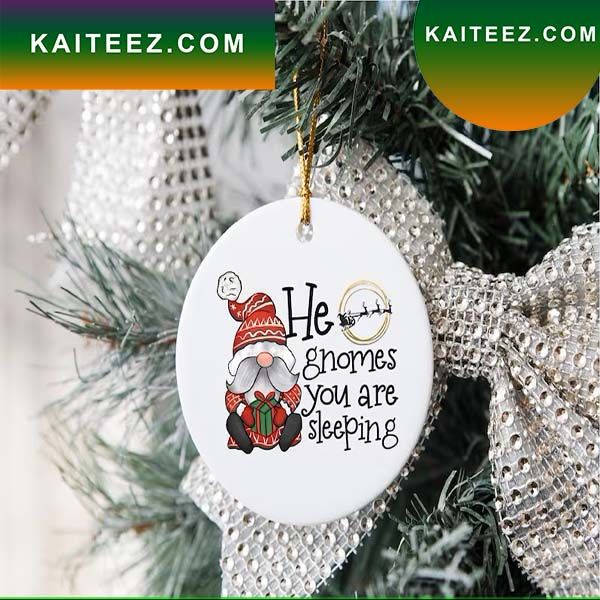 He Gnomes You Are Sleeping Gnome Christmas Ornament He Gnomes You Are Sleeping Gnome Christmas Ornament