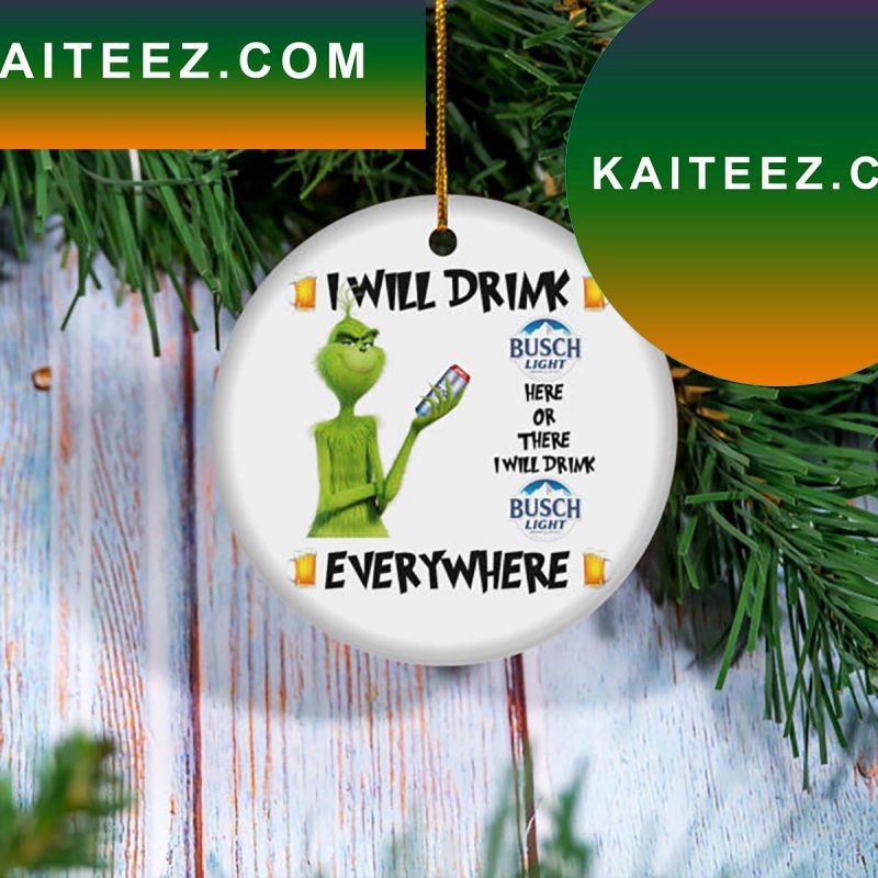 I Will Drink Busch Light Beer Christmas Tree Decor Grinch Decorations Outdoor Ornament I Will Drink Busch Light Beer Christmas Tree Decor Grinch Decorations Outdoor Ornament