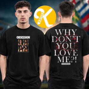 Obsession Merch Why Dont You Love Me Two Sided Unisex T-Shirt