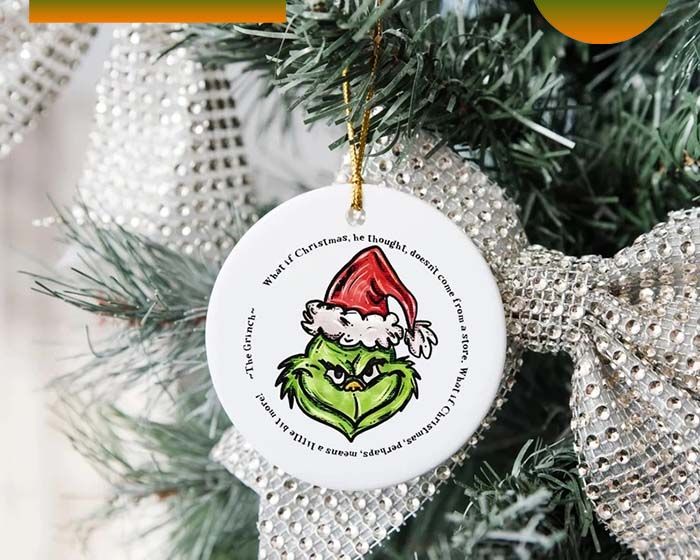 What If Christmas He Thought Doesn't Come From A Store Grinch Christmas Ornament What If Christmas He Thought Doesn't Come From A Store Grinch Christmas Ornament
