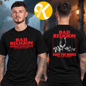Bad Religion Ohana Festival 2026 Exclusive Event Tee At Doheny State Beach In Dana Point CA On September 25 2026 Surf The Waves Not The Crowds Unisex T-Shirt