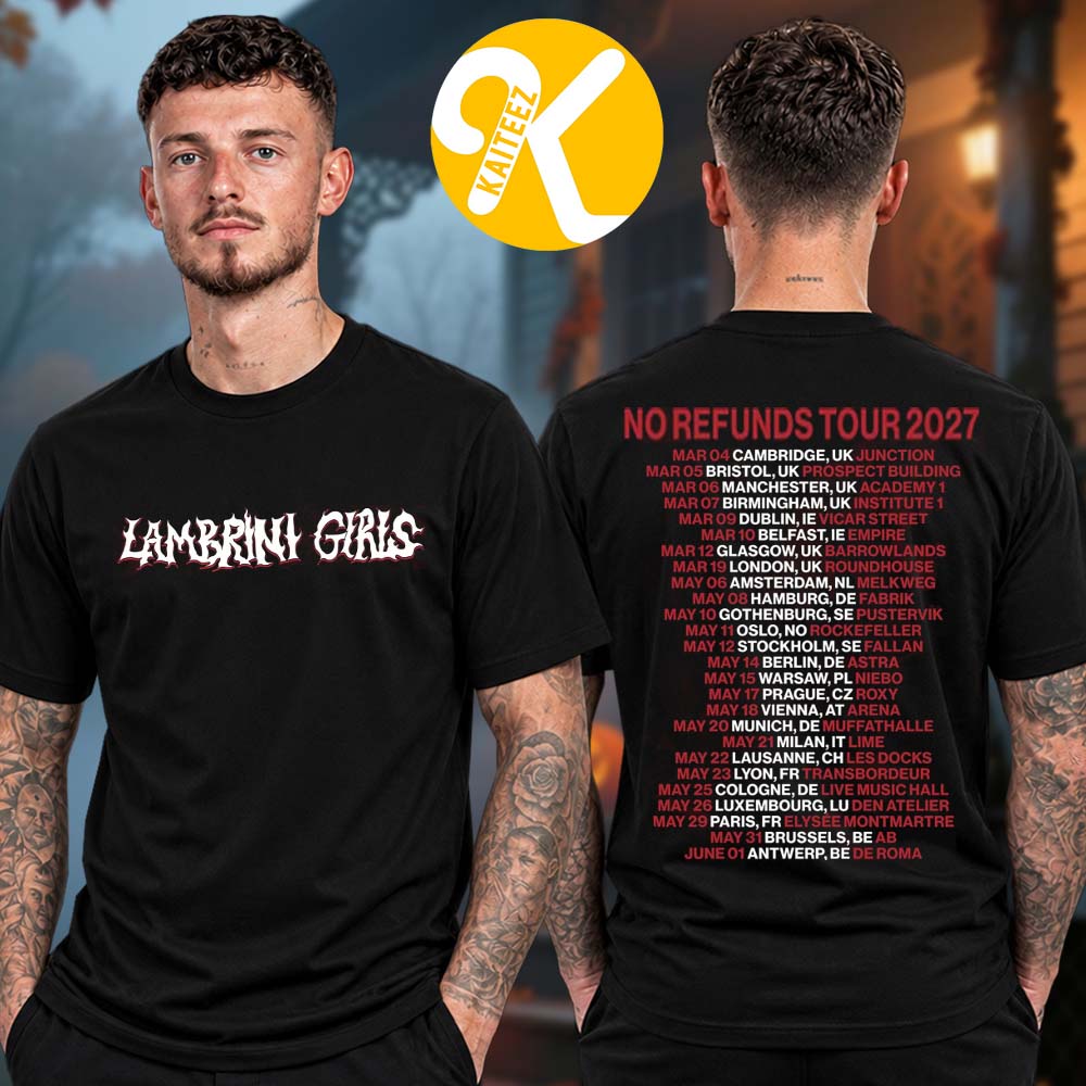 Lambrini Girls No Refunds Tour 2027 Tour Dates Two Sided Unisex T-Shirt Lambrini Girls No Refunds Tour 2027 Tour Dates Two Sided Unisex T-Shirt