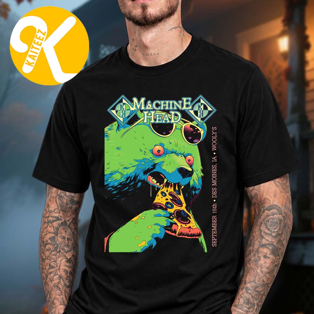 Machine Head At Wooly In Des Moines IA On September 15 2026 Bear Eat Pizza Unisex T-Shirt Machine Head At Wooly In Des Moines IA On September 15 2026 Bear Eat Pizza Unisex T-Shirt