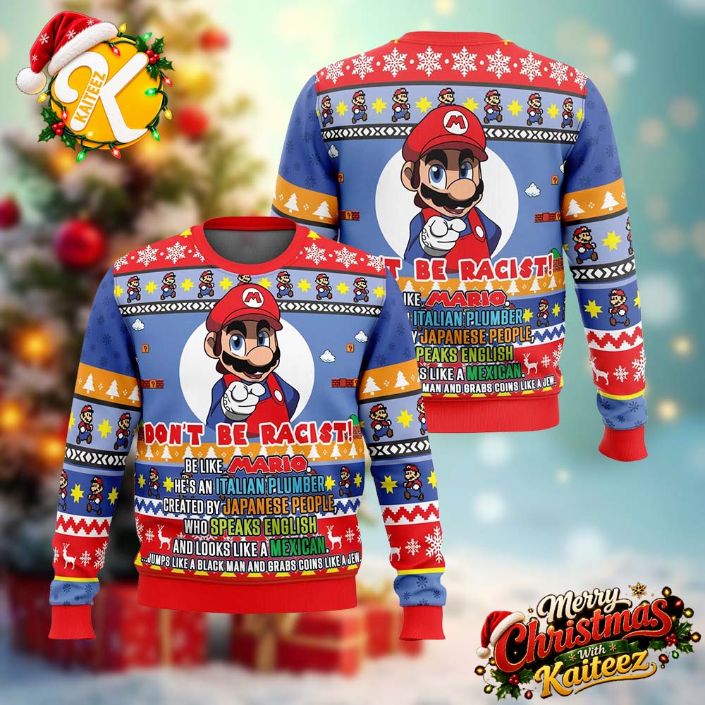 Super Mario Dont Be Racist Be Like Mario Ugly Christmas Sweater Super Mario Dont Be Racist Be Like Mario Ugly Christmas Sweater