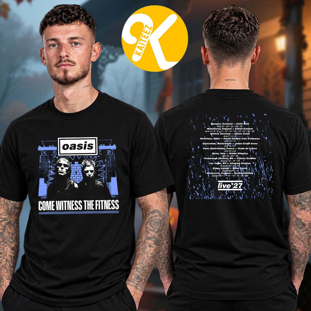 Oasis Merch Live 27 Tour Dates Come Witness The Fitness Two Sided Unisex T-Shirt Oasis Merch Live 27 Tour Dates Come Witness The Fitness Two Sided Unisex T-Shirt