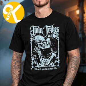 Twin Tribes Merch Sick New World Texas 2026 At Texas Motor Speedway In Fort Worth TX On October 24 2026 Skeleton Lovers I’ll Meet You In Another Life Unisex T-Shirt